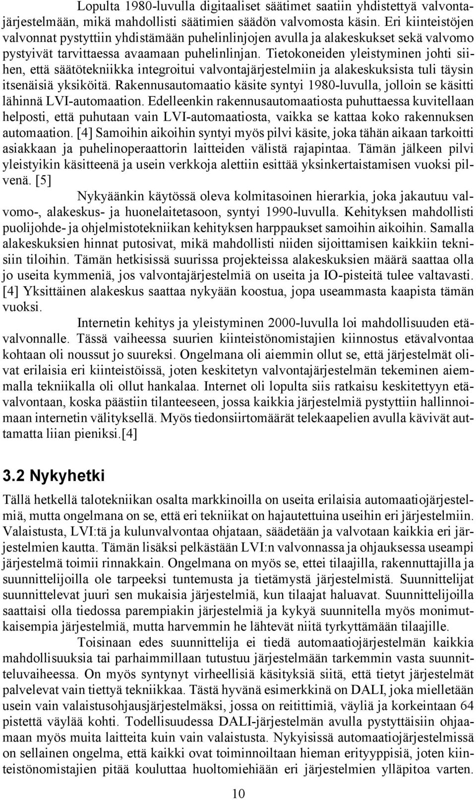 Tietokoneiden yleistyminen johti siihen, että säätötekniikka integroitui valvontajärjestelmiin ja alakeskuksista tuli täysin itsenäisiä yksiköitä.