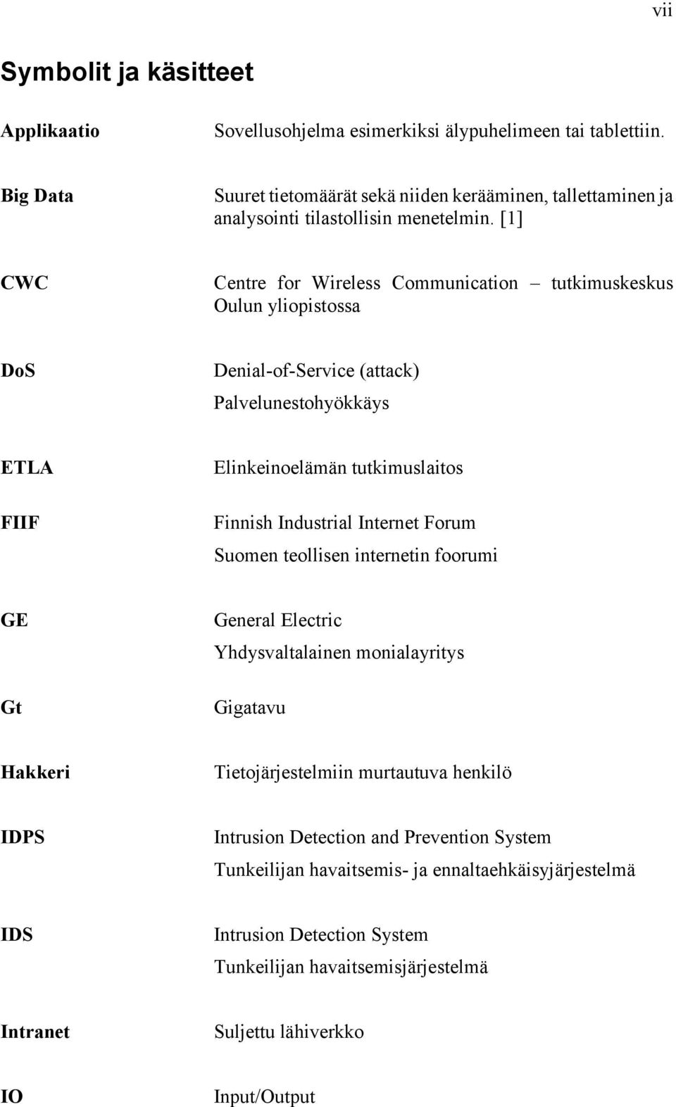 [1] CWC Centre for Wireless Communication tutkimuskeskus Oulun yliopistossa DoS Denial-of-Service (attack) Palvelunestohyökkäys ETLA FIIF Elinkeinoelämän tutkimuslaitos Finnish Industrial