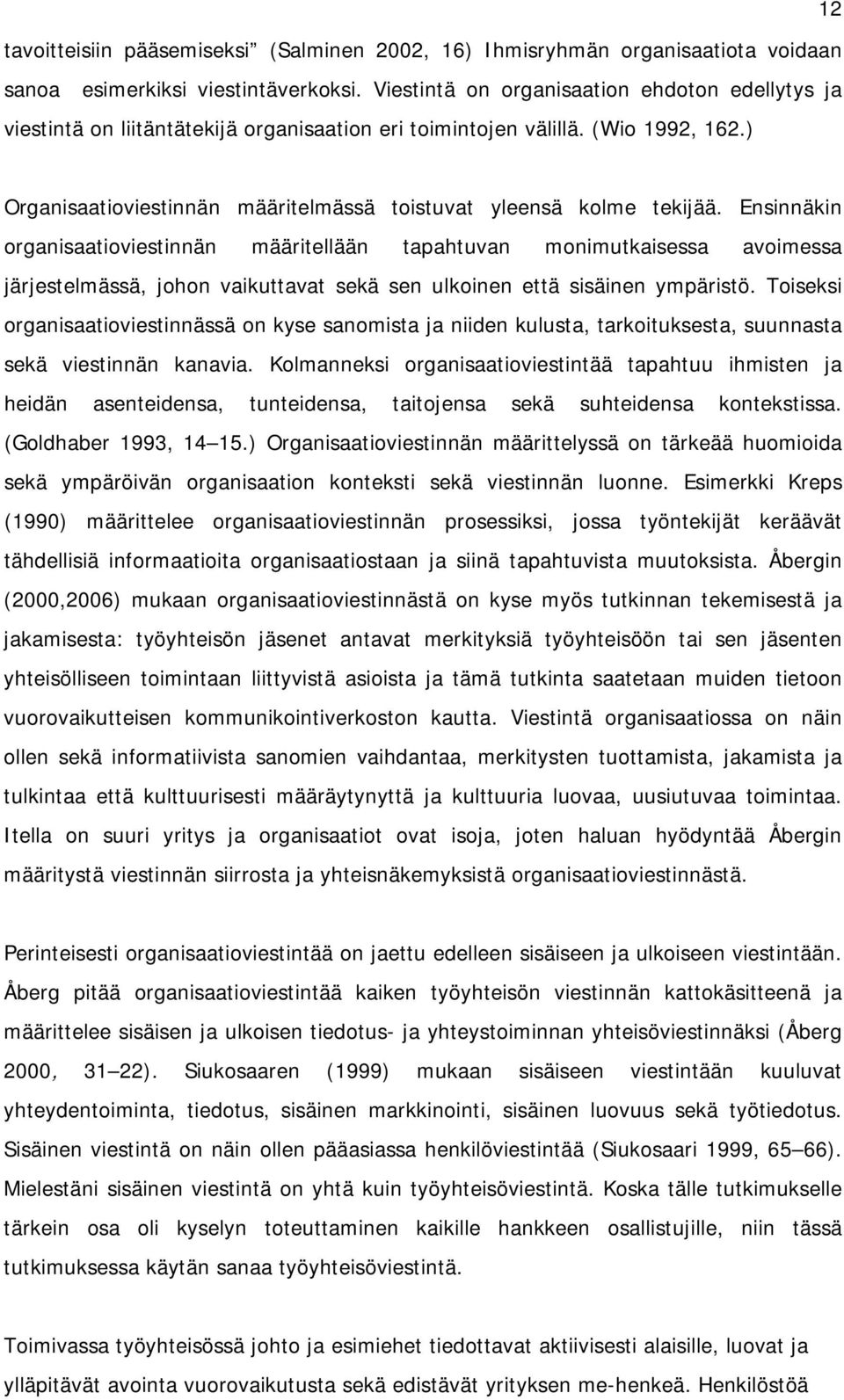 ) Organisaatioviestinnän määritelmässä toistuvat yleensä kolme tekijää.