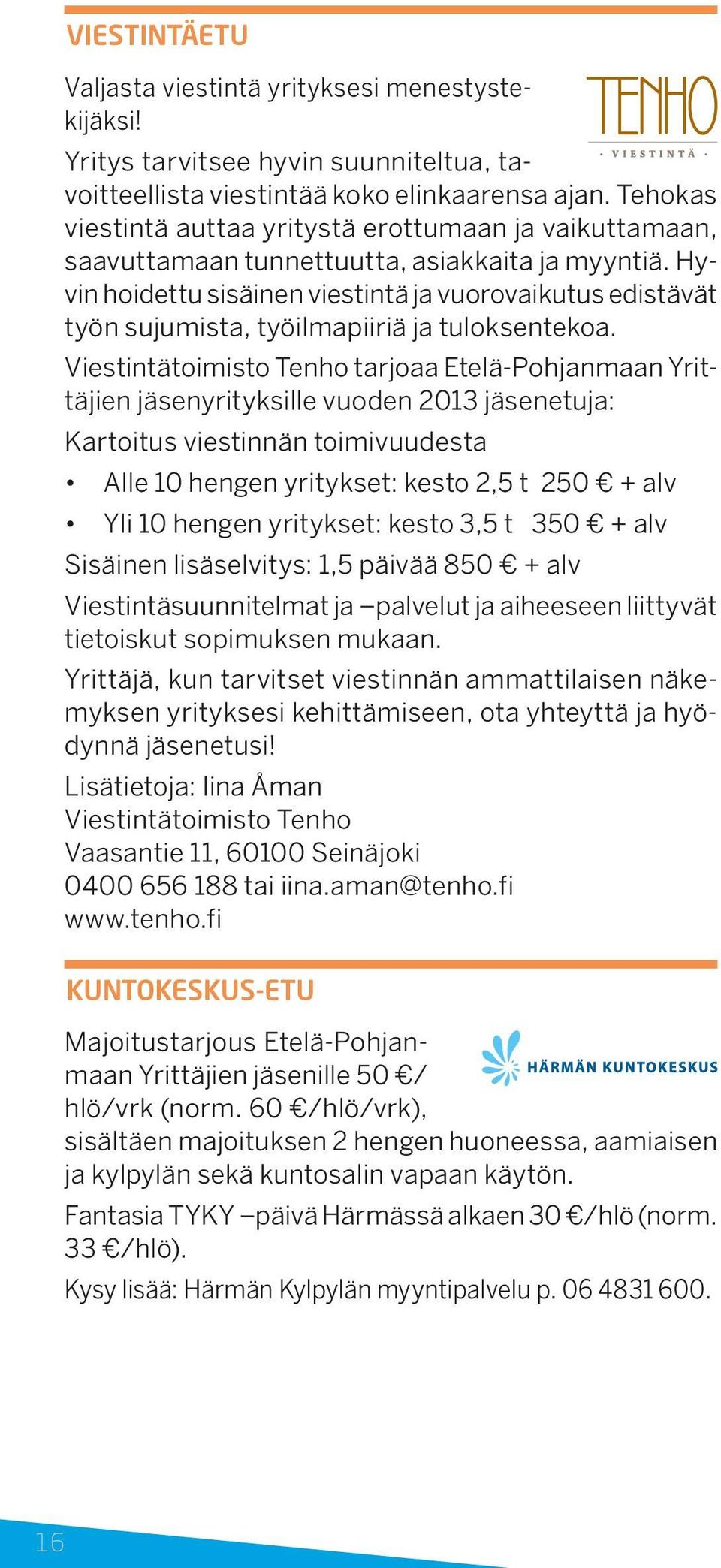 Hyvin hoidettu sisäinen viestintä ja vuorovaikutus edistävät työn sujumista, työilmapiiriä ja tuloksentekoa.