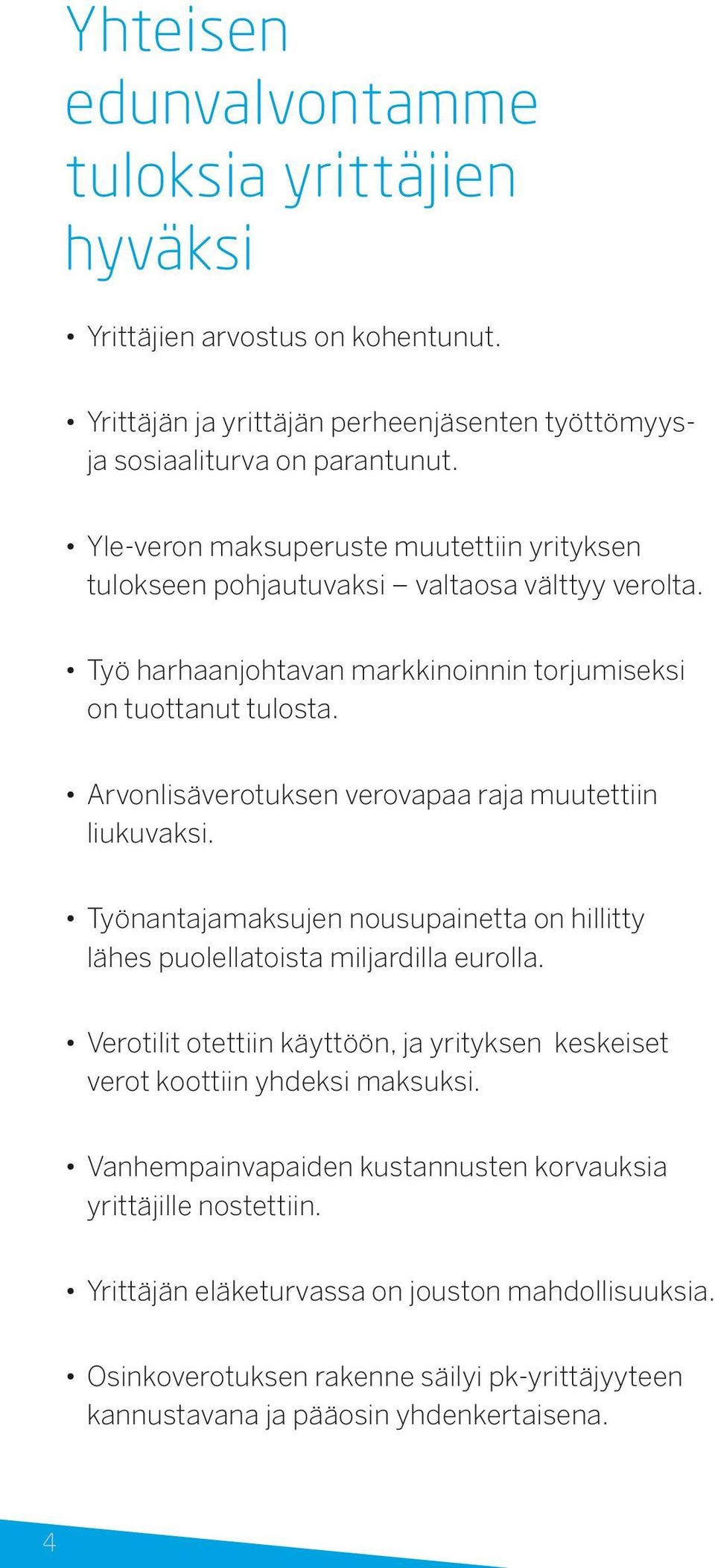 Arvonlisäverotuksen verovapaa raja muutettiin liukuvaksi. Työnantajamaksujen nousupainetta on hillitty lähes puolellatoista miljardilla eurolla.