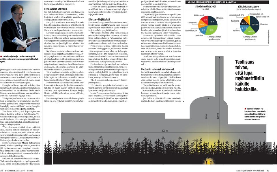 Energiateollisuus tyrmää ministeriön laskelmat. Sen mukaan sähkönkulutuksen väheneminen on väliaikainen ilmiö. Teollisuus ennustaa, että tarve kasvaa reilusti, kun sillä korvataan öljyä ja hiiltä.