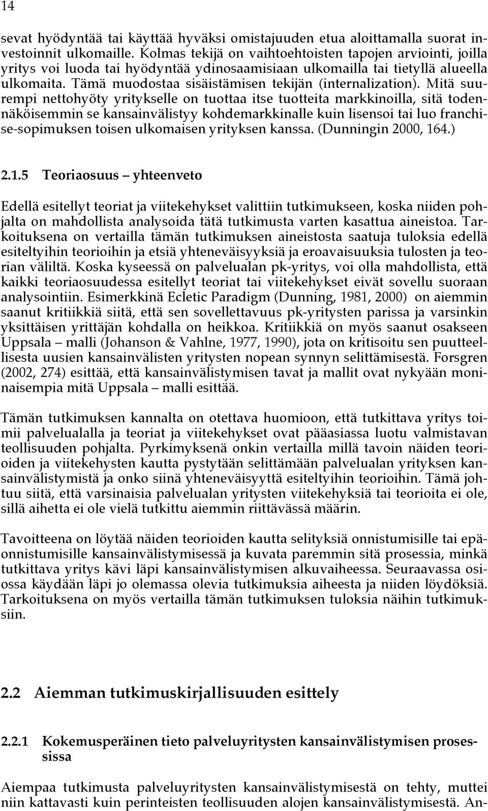 Tämä muodostaa sisäistämisen tekijän (internalization).