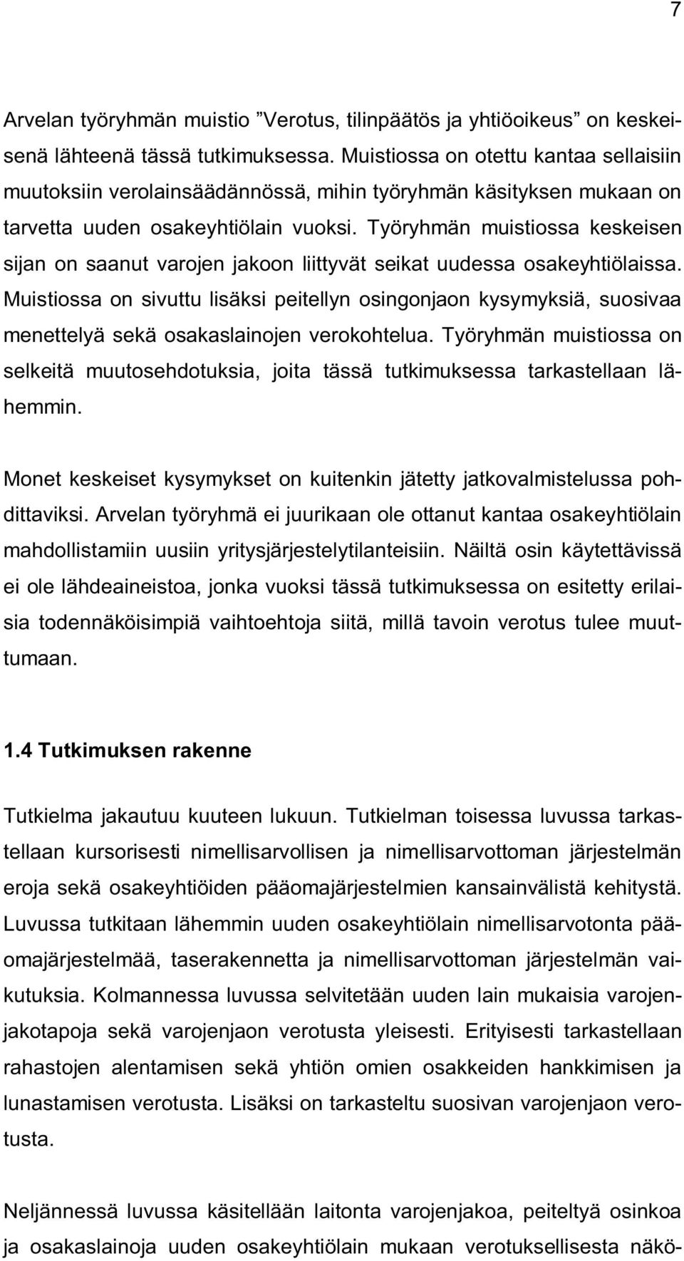 Työryhmän muistiossa keskeisen sijan on saanut varojen jakoon liittyvät seikat uudessa osakeyhtiölaissa.