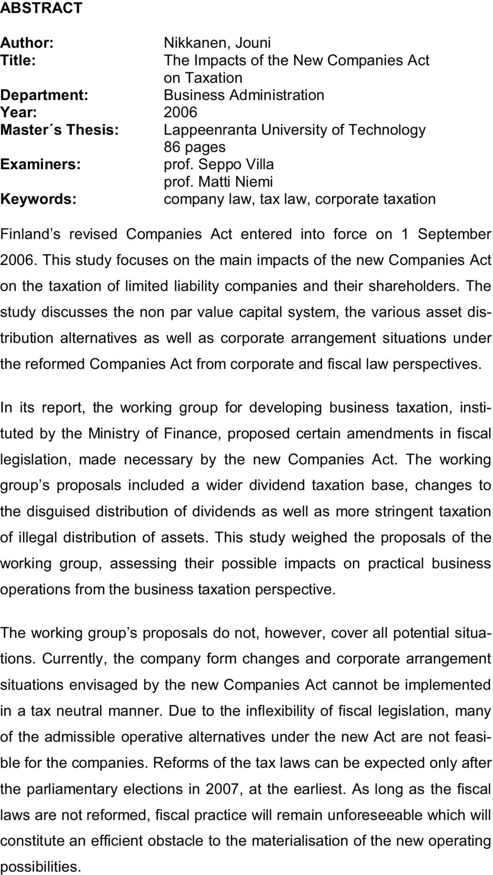 This study focuses on the main impacts of the new Companies Act on the taxation of limited liability companies and their shareholders.
