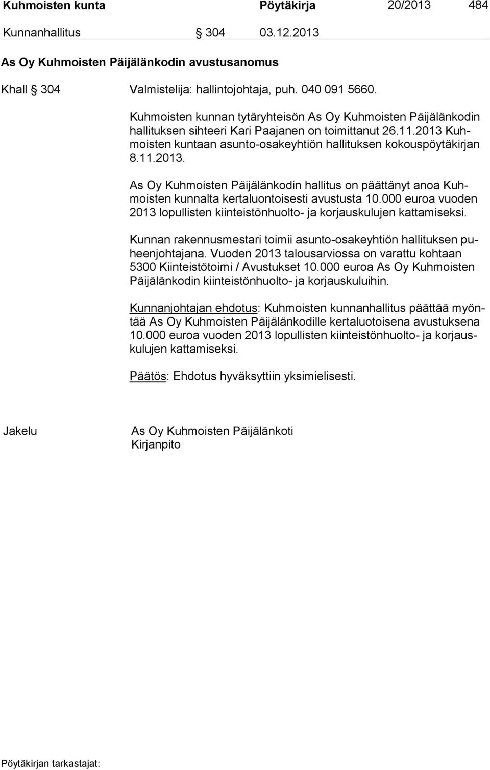 11.2013. As Oy Kuhmoisten Päijälänkodin hallitus on päättänyt anoa Kuhmois ten kunnalta kertaluontoisesti avustusta 10.