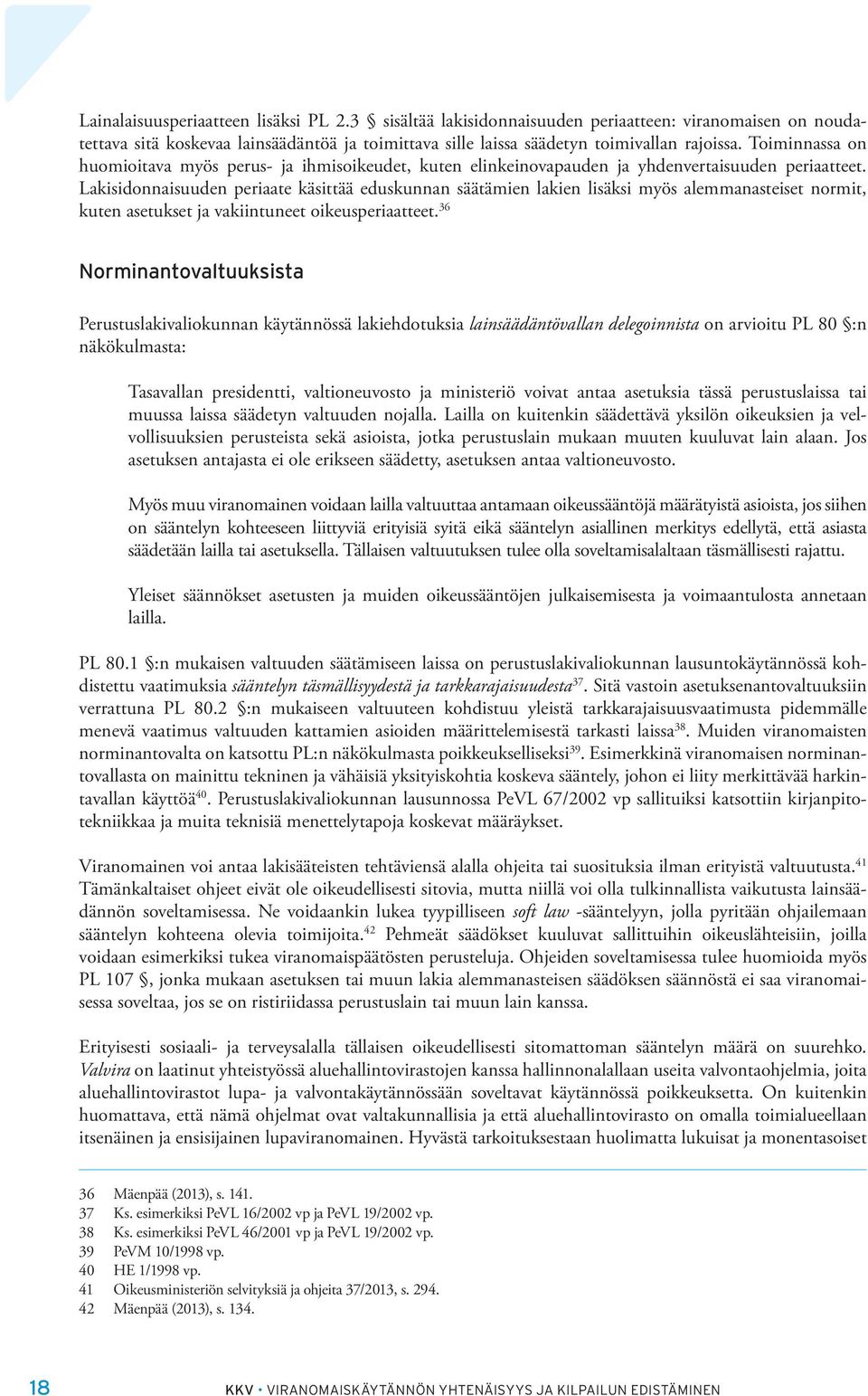 Lakisidonnaisuuden periaate käsittää eduskunnan säätämien lakien lisäksi myös alemmanasteiset normit, kuten asetukset ja vakiintuneet oikeusperiaatteet.