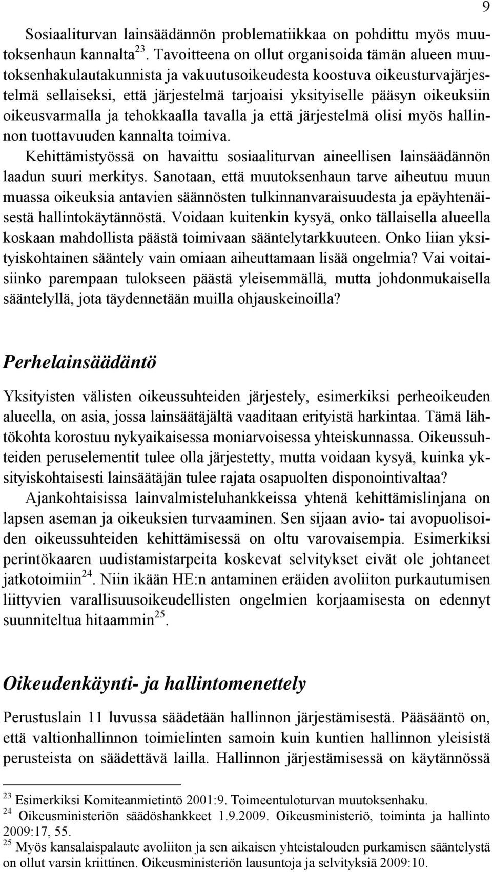 oikeusvarmalla ja tehokkaalla tavalla ja että järjestelmä olisi myös hallinnon tuottavuuden kannalta toimiva.