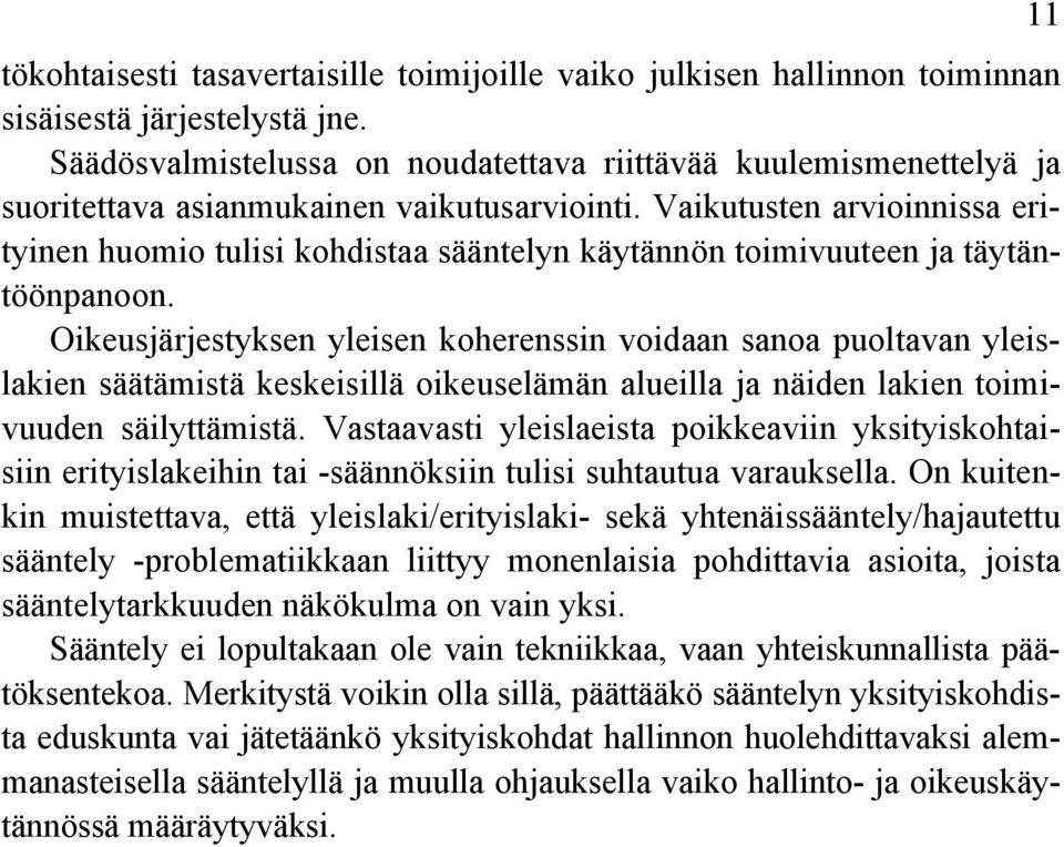 Vaikutusten arvioinnissa erityinen huomio tulisi kohdistaa sääntelyn käytännön toimivuuteen ja täytäntöönpanoon.