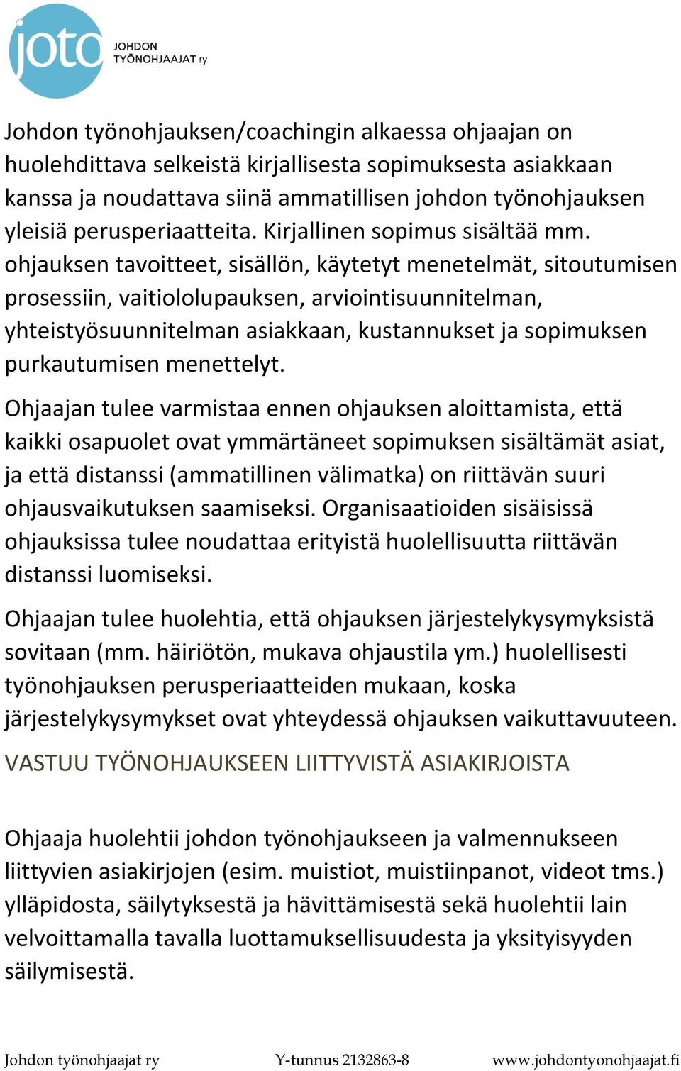 ohjauksen tavoitteet, sisällön, käytetyt menetelmät, sitoutumisen prosessiin, vaitiololupauksen, arviointisuunnitelman, yhteistyösuunnitelman asiakkaan, kustannukset ja sopimuksen purkautumisen