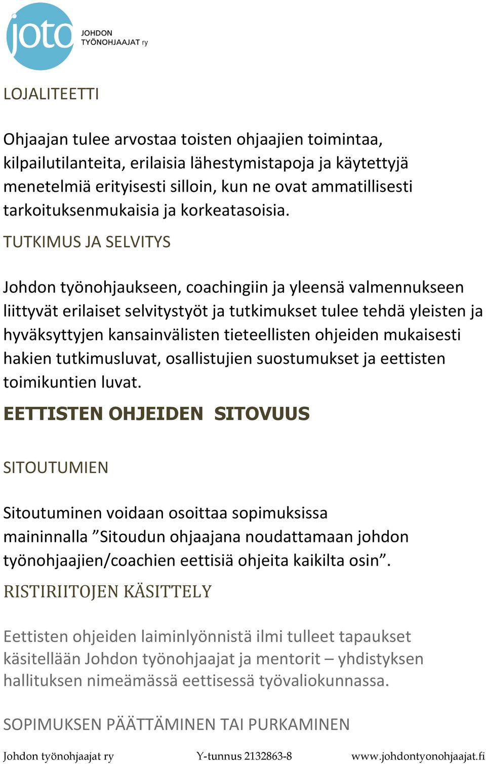 TUTKIMUS JA SELVITYS Johdon työnohjaukseen, coachingiin ja yleensä valmennukseen liittyvät erilaiset selvitystyöt ja tutkimukset tulee tehdä yleisten ja hyväksyttyjen kansainvälisten tieteellisten