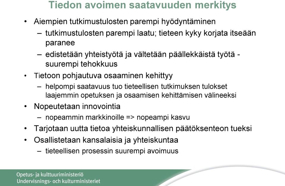 tieteellisen tutkimuksen tulokset laajemmin opetuksen ja osaamisen kehittämisen välineeksi Nopeutetaan innovointia nopeammin markkinoille =>