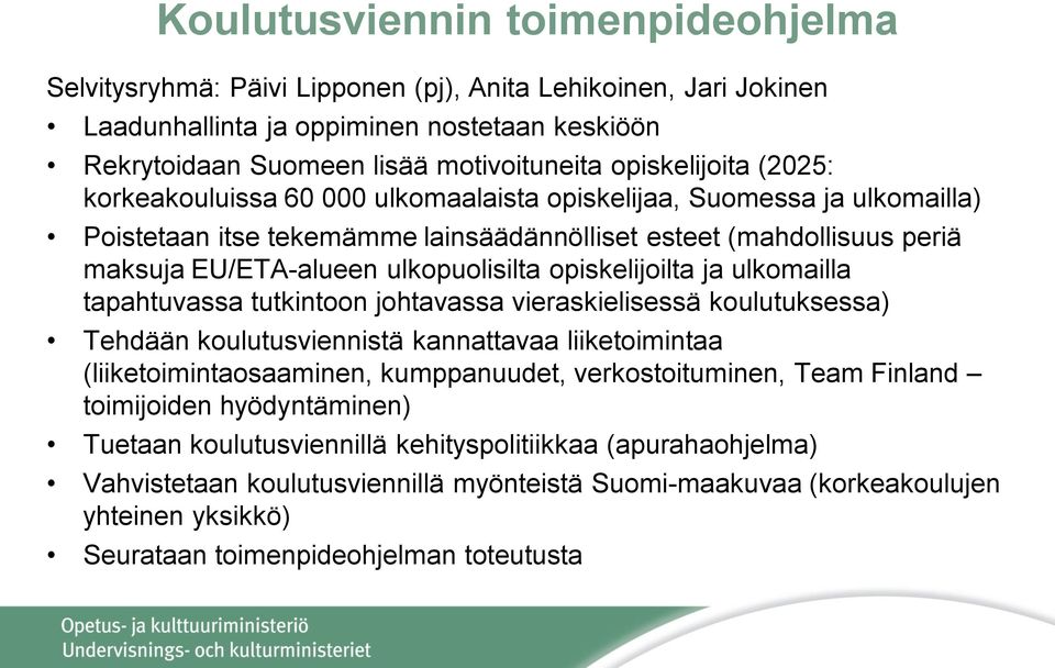 ulkopuolisilta opiskelijoilta ja ulkomailla tapahtuvassa tutkintoon johtavassa vieraskielisessä koulutuksessa) Tehdään koulutusviennistä kannattavaa liiketoimintaa (liiketoimintaosaaminen,