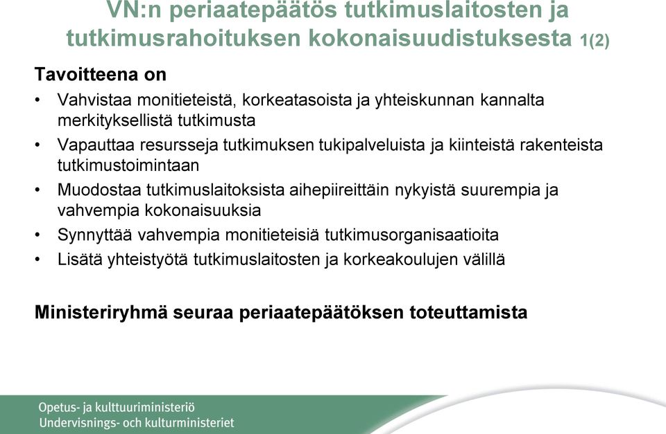 rakenteista tutkimustoimintaan Muodostaa tutkimuslaitoksista aihepiireittäin nykyistä suurempia ja vahvempia kokonaisuuksia Synnyttää