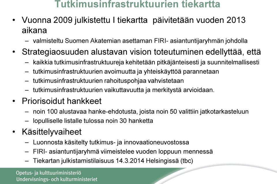 tutkimusinfrastruktuurien rahoituspohjaa vahvistetaan tutkimusinfrastruktuurien vaikuttavuutta ja merkitystä arvioidaan.