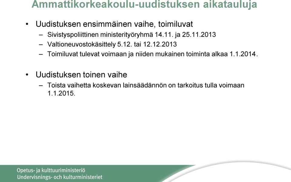 tai 12.12.2013 Toimiluvat tulevat voimaan ja niiden mukainen toiminta alkaa 1.1.2014.