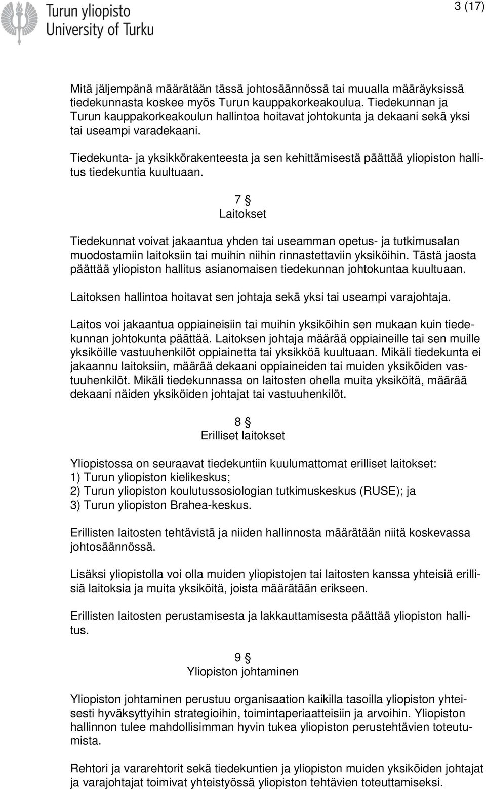 Tiedekunta- ja yksikkörakenteesta ja sen kehittämisestä päättää yliopiston hallitus tiedekuntia kuultuaan.