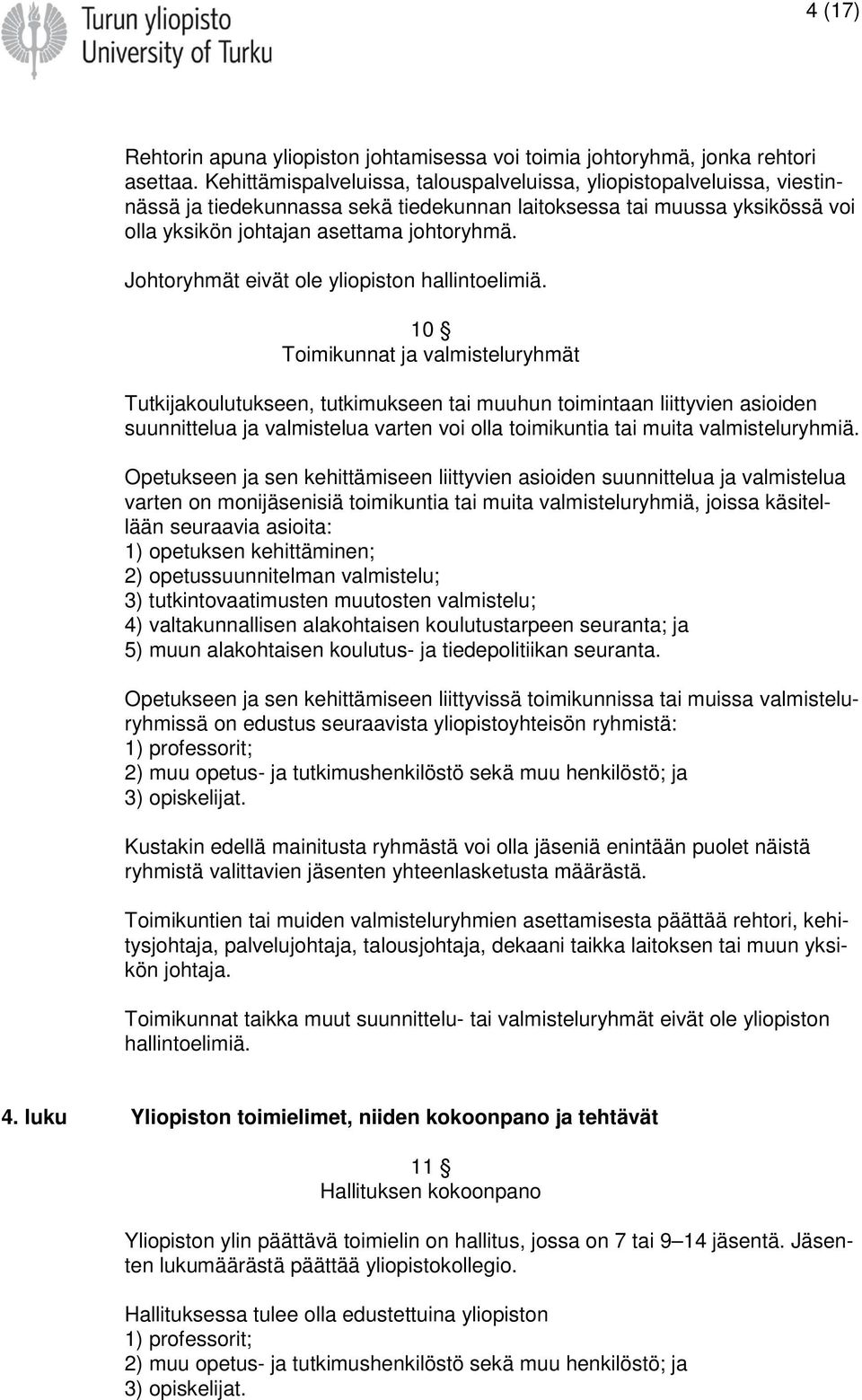 Johtoryhmät eivät ole yliopiston hallintoelimiä.