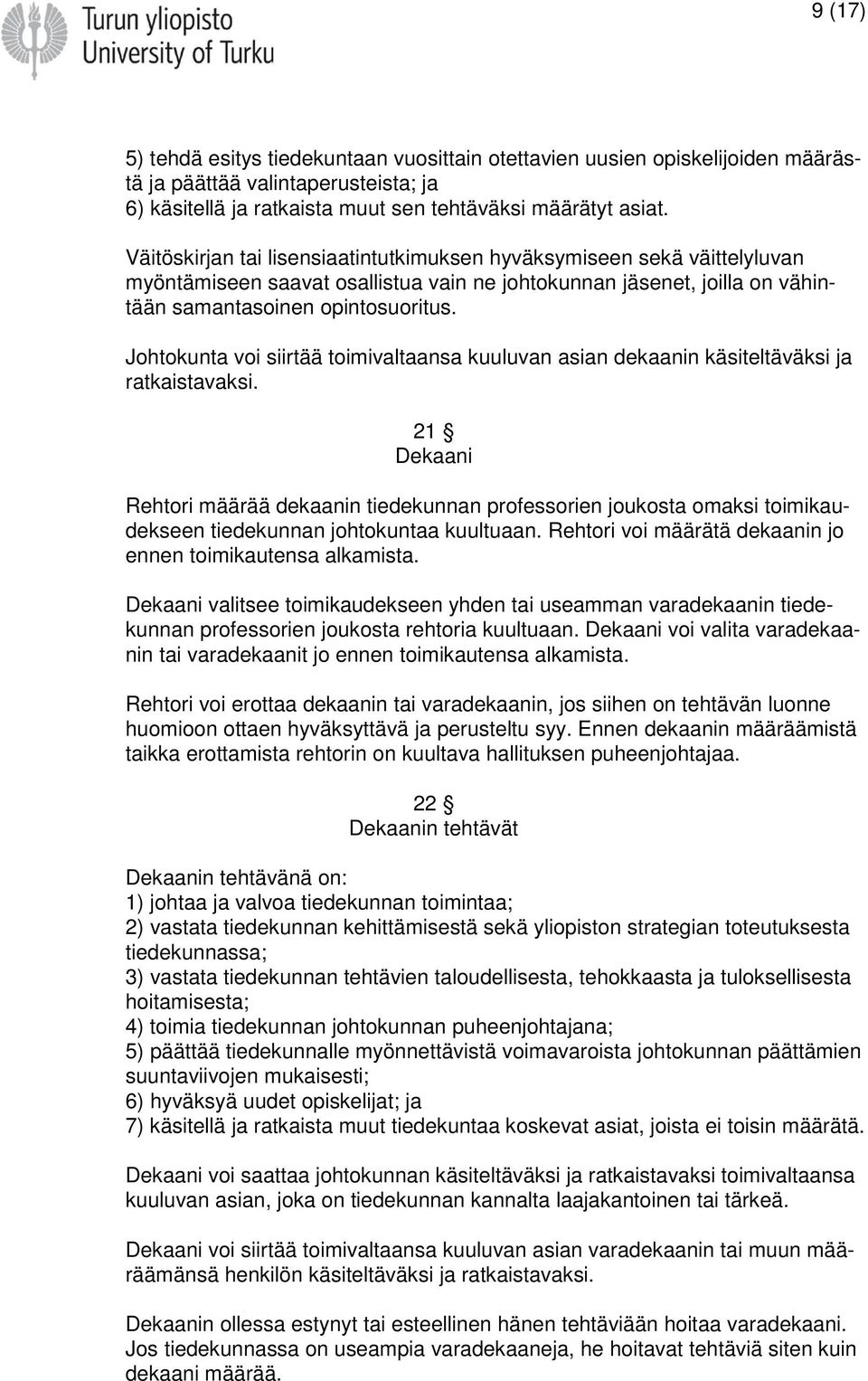 Johtokunta voi siirtää toimivaltaansa kuuluvan asian dekaanin käsiteltäväksi ja ratkaistavaksi.
