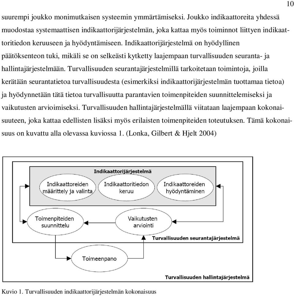 Indikaattorijärjestelmä on hyödyllinen päätöksenteon tuki, mikäli se on selkeästi kytketty laajempaan turvallisuuden seuranta- ja hallintajärjestelmään.