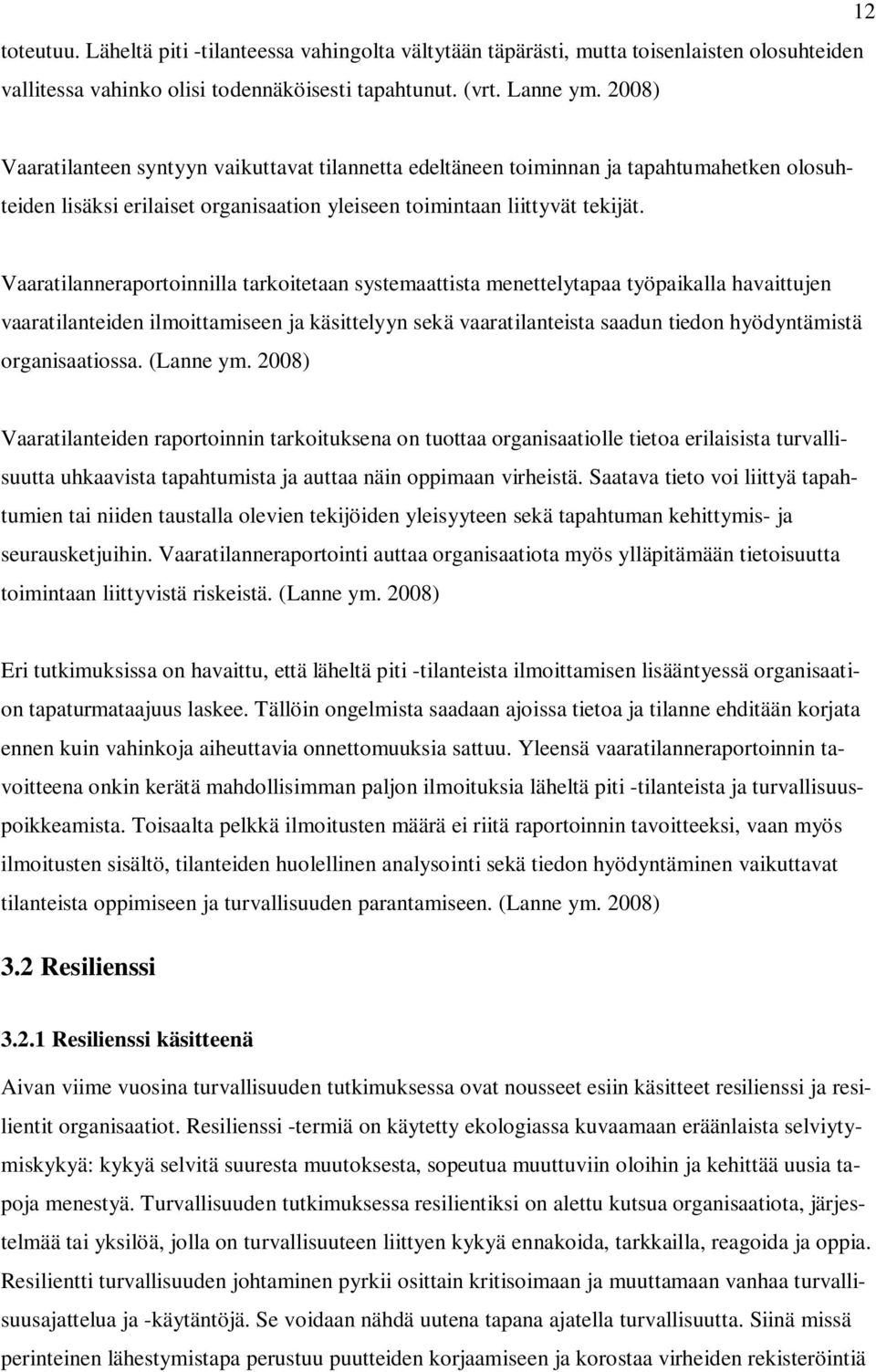 Vaaratilanneraportoinnilla tarkoitetaan systemaattista menettelytapaa työpaikalla havaittujen vaaratilanteiden ilmoittamiseen ja käsittelyyn sekä vaaratilanteista saadun tiedon hyödyntämistä