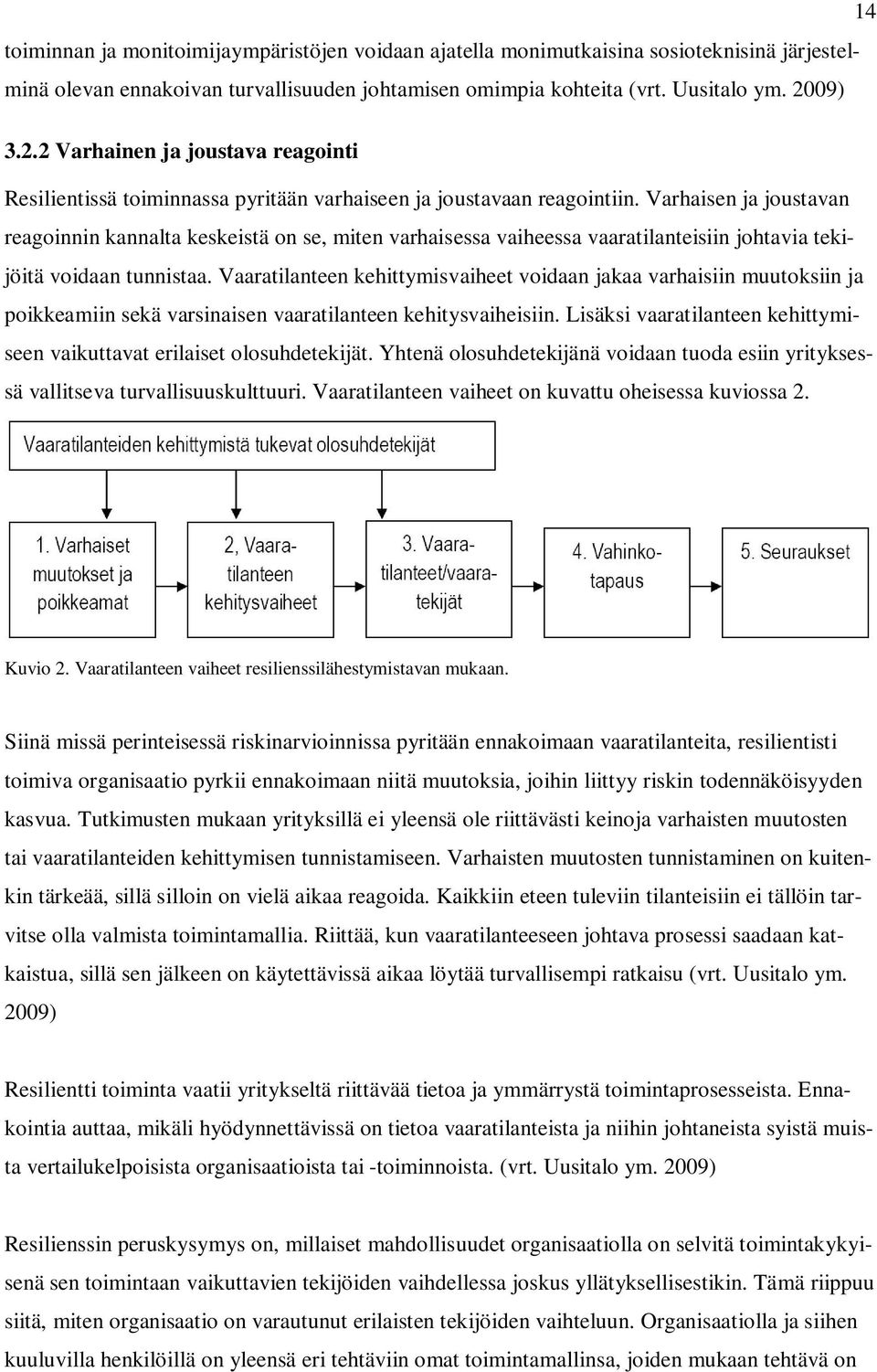 Varhaisen ja joustavan reagoinnin kannalta keskeistä on se, miten varhaisessa vaiheessa vaaratilanteisiin johtavia tekijöitä voidaan tunnistaa.