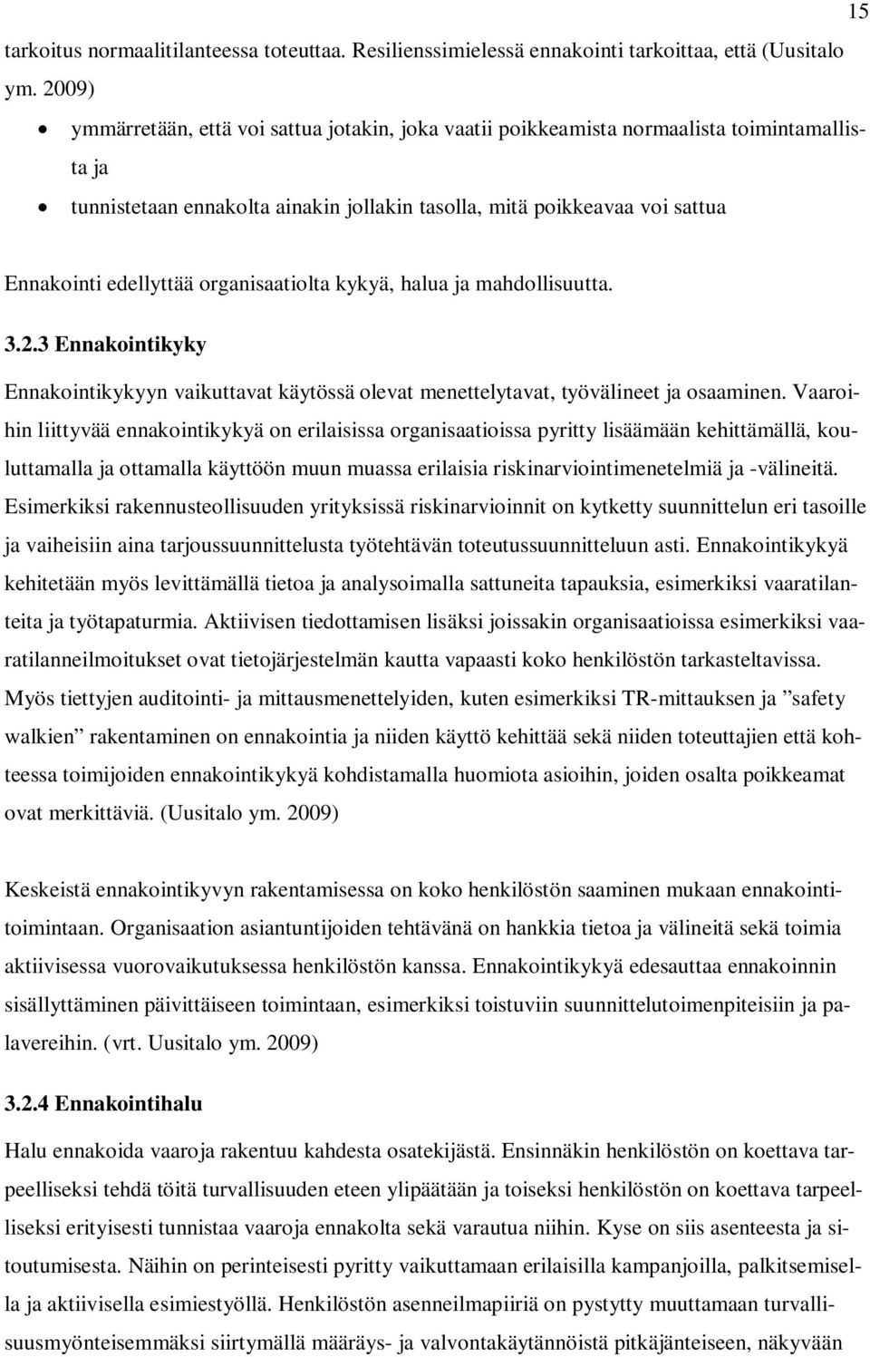 organisaatiolta kykyä, halua ja mahdollisuutta. 3.2.3 Ennakointikyky Ennakointikykyyn vaikuttavat käytössä olevat menettelytavat, työvälineet ja osaaminen.