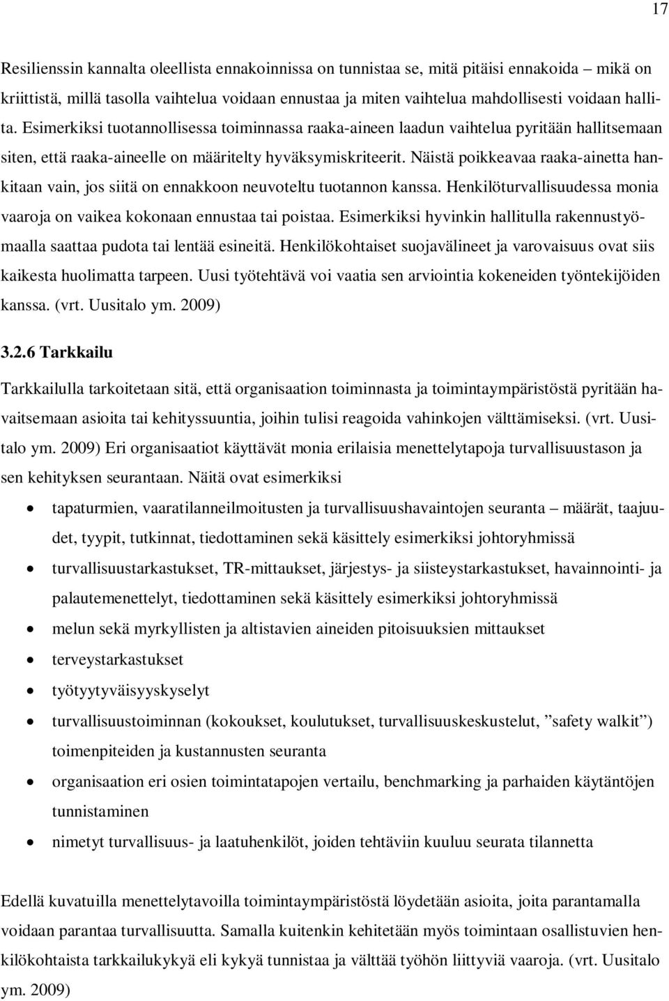 Näistä poikkeavaa raaka-ainetta hankitaan vain, jos siitä on ennakkoon neuvoteltu tuotannon kanssa. Henkilöturvallisuudessa monia vaaroja on vaikea kokonaan ennustaa tai poistaa.