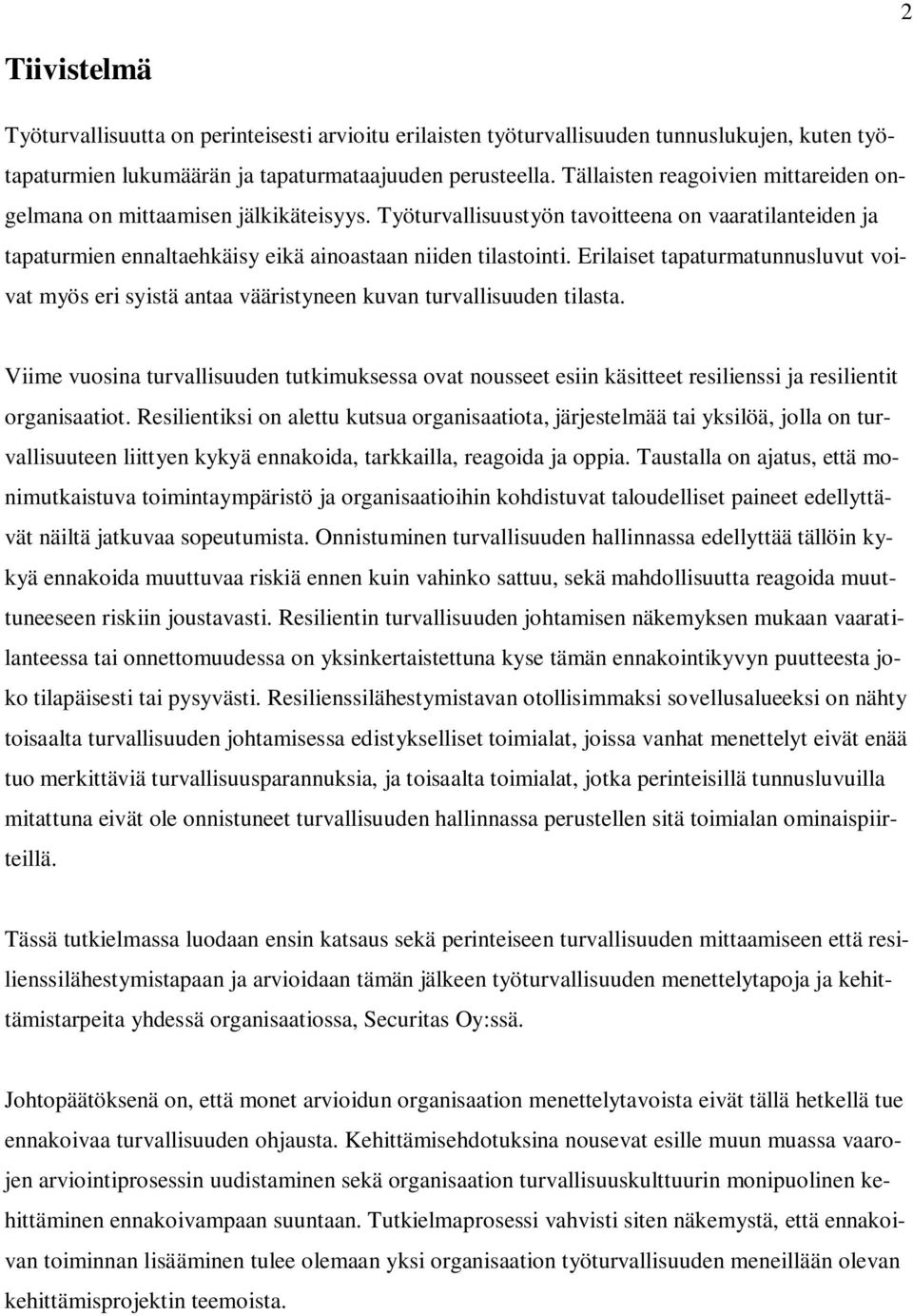 Erilaiset tapaturmatunnusluvut voivat myös eri syistä antaa vääristyneen kuvan turvallisuuden tilasta.