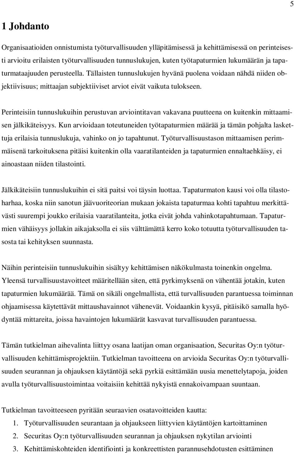 Perinteisiin tunnuslukuihin perustuvan arviointitavan vakavana puutteena on kuitenkin mittaamisen jälkikäteisyys.