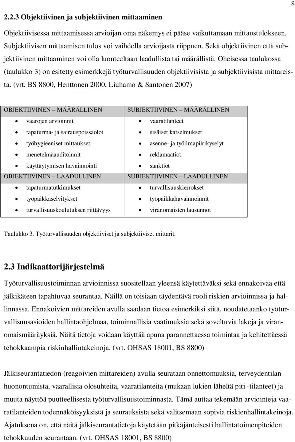 Oheisessa taulukossa (taulukko 3) on esitetty esimerkkejä työturvallisuuden objektiivisista ja subjektiivisista mittareista. (vrt.