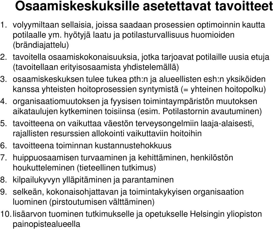 osaamiskeskuksen tulee tukea pth:n ja alueellisten esh:n yksiköiden kanssa yhteisten hoitoprosessien syntymistä (= yhteinen hoitopolku) 4.