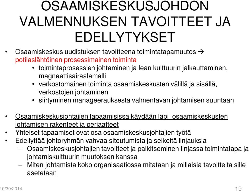 Osaamiskeskusjohtajien tapaamisissa käydään läpi osaamiskeskusten johtamisen rakenteet ja periaatteet Yhteiset tapaamiset ovat osa osaamiskeskusjohtajien työtä Edellyttää johtoryhmän vahvaa