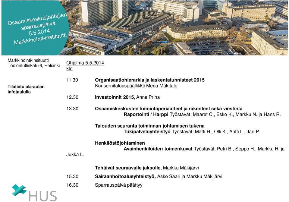 30 Osaamiskeskusten toimintaperiaatteet ja rakenteet sekä viestintä Raportointi / Harppi Työstävät: Maaret C., Esko K., Markku N. ja Hans R.