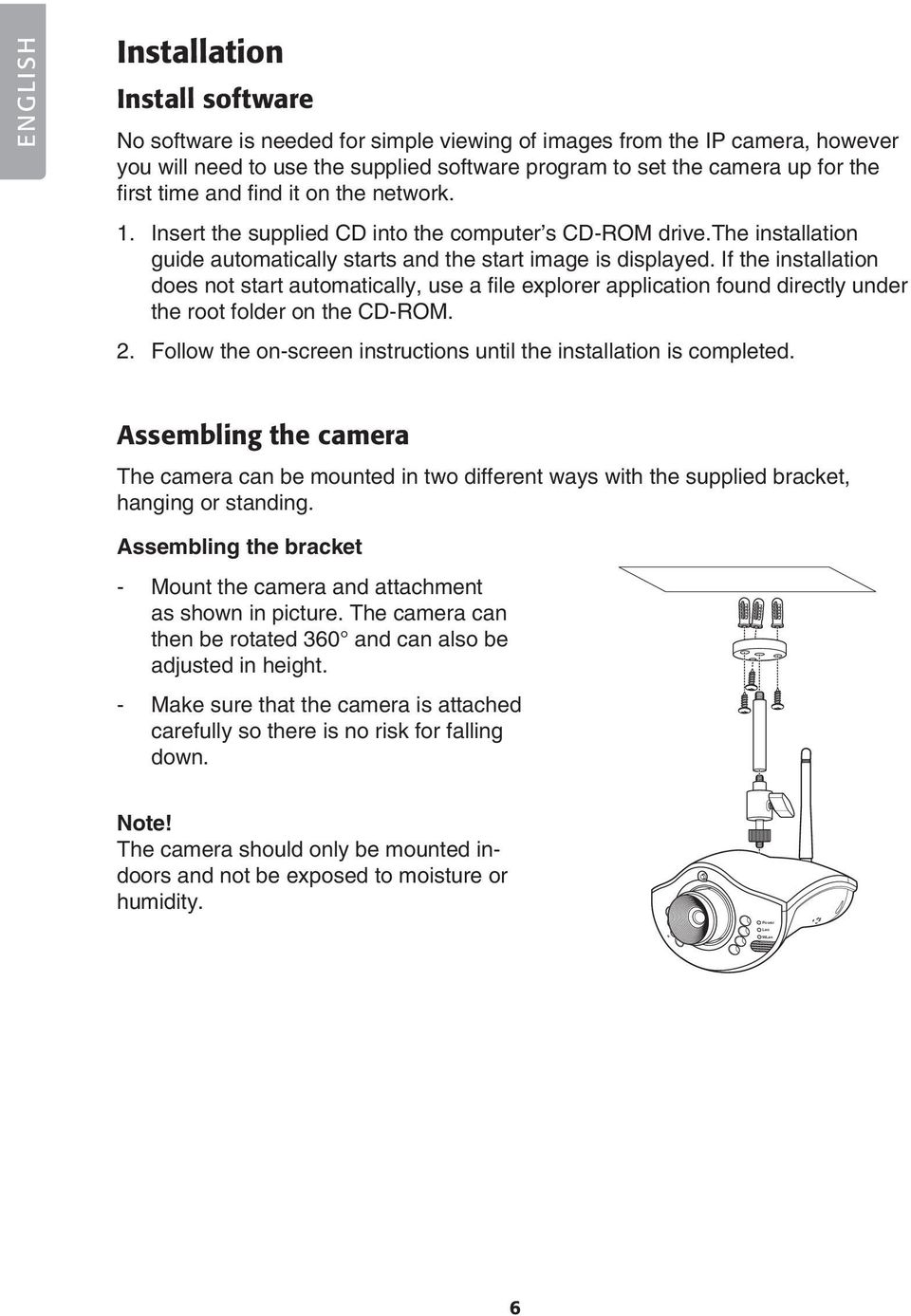 If the installation does not start automatically, use a file explorer application found directly under the root folder on the CD-ROM. 2.