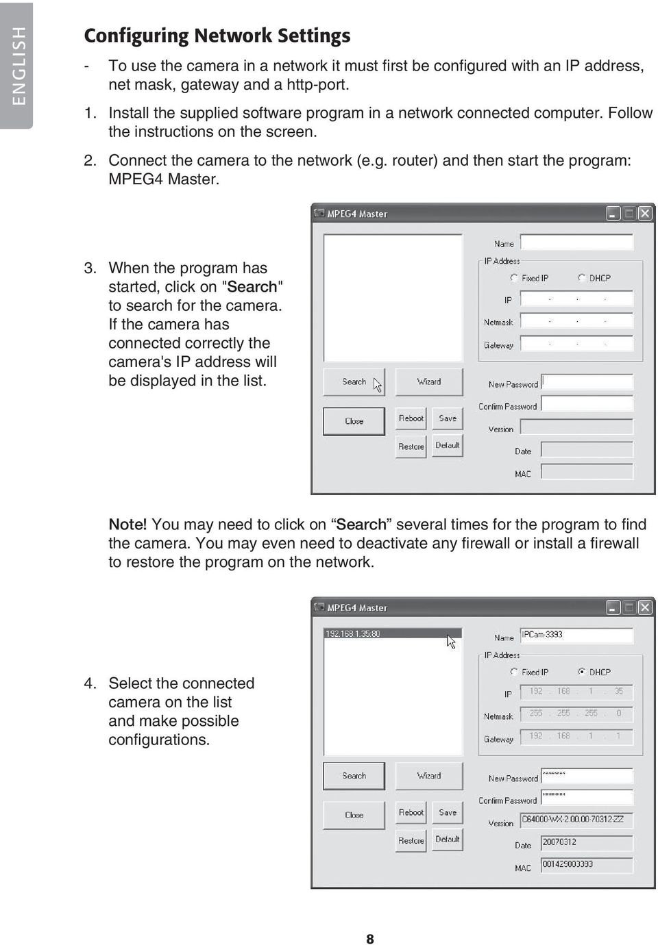 3. When the program has started, click on "Search" to search for the camera. If the camera has connected correctly the camera's IP address will be displayed in the list. Note!