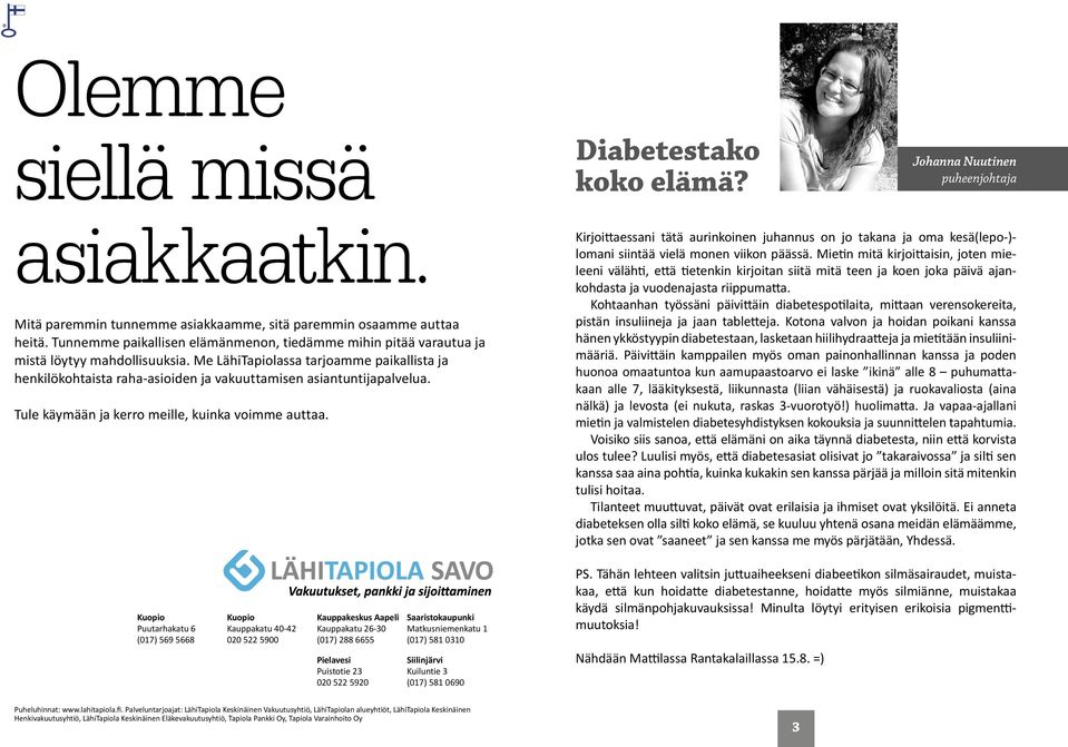 Me LähiTapiolassa tarjoamme paikallista ja henkilökohtaista raha-asioiden ja vakuuttamisen asiantuntijapalvelua. Tule käymään ja kerro meille, kuinka voimme auttaa. Diabetestako koko elämä?