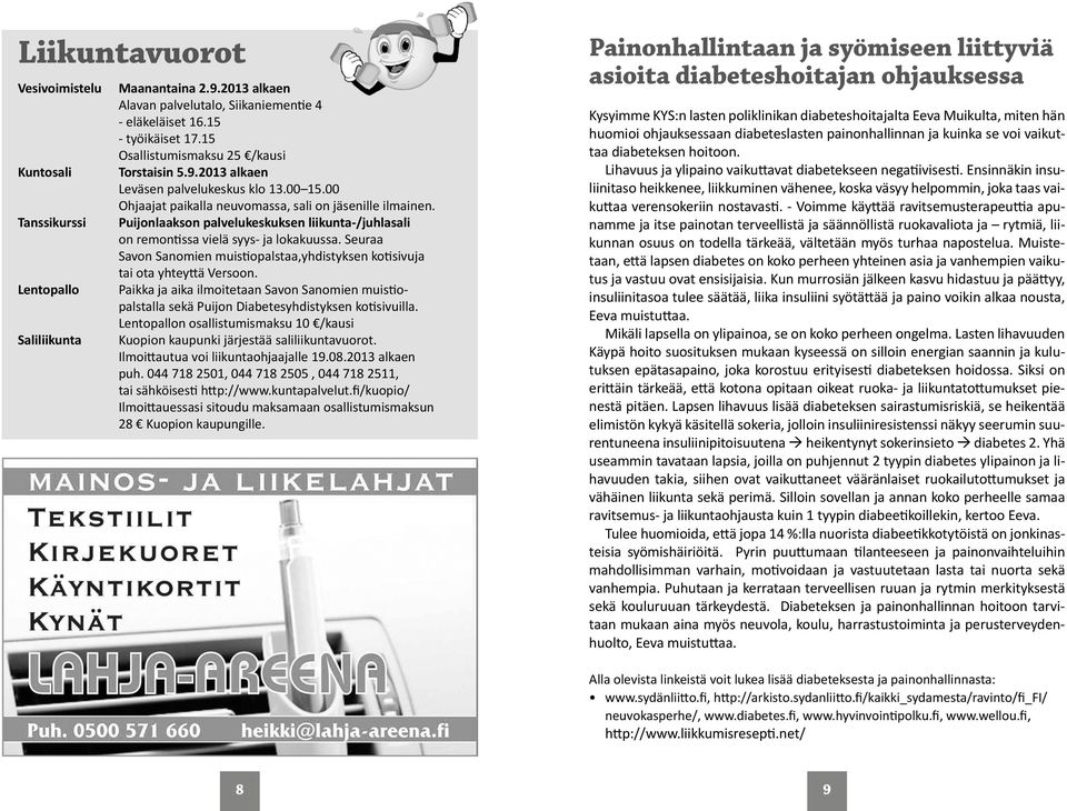 Puijonlaakson palvelukeskuksen liikunta-/juhlasali on remontissa vielä syys- ja lokakuussa. Seuraa Savon Sanomien muistiopalstaa,yhdistyksen kotisivuja tai ota yhteyttä Versoon.