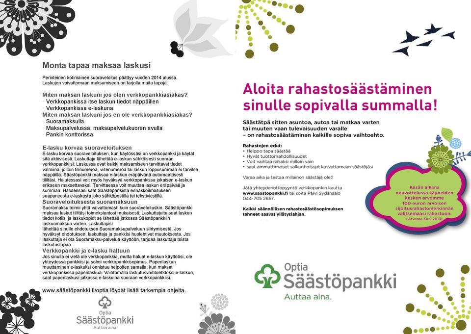 Suoramaksulla Maksupalvelussa, maksupalvelukuoren avulla Pankin konttorissa E-lasku korvaa suoraveloituksen E-lasku korvaa suoraveloituksen, kun käytössäsi on verkkopankki ja käytät sitä aktiivisesti.