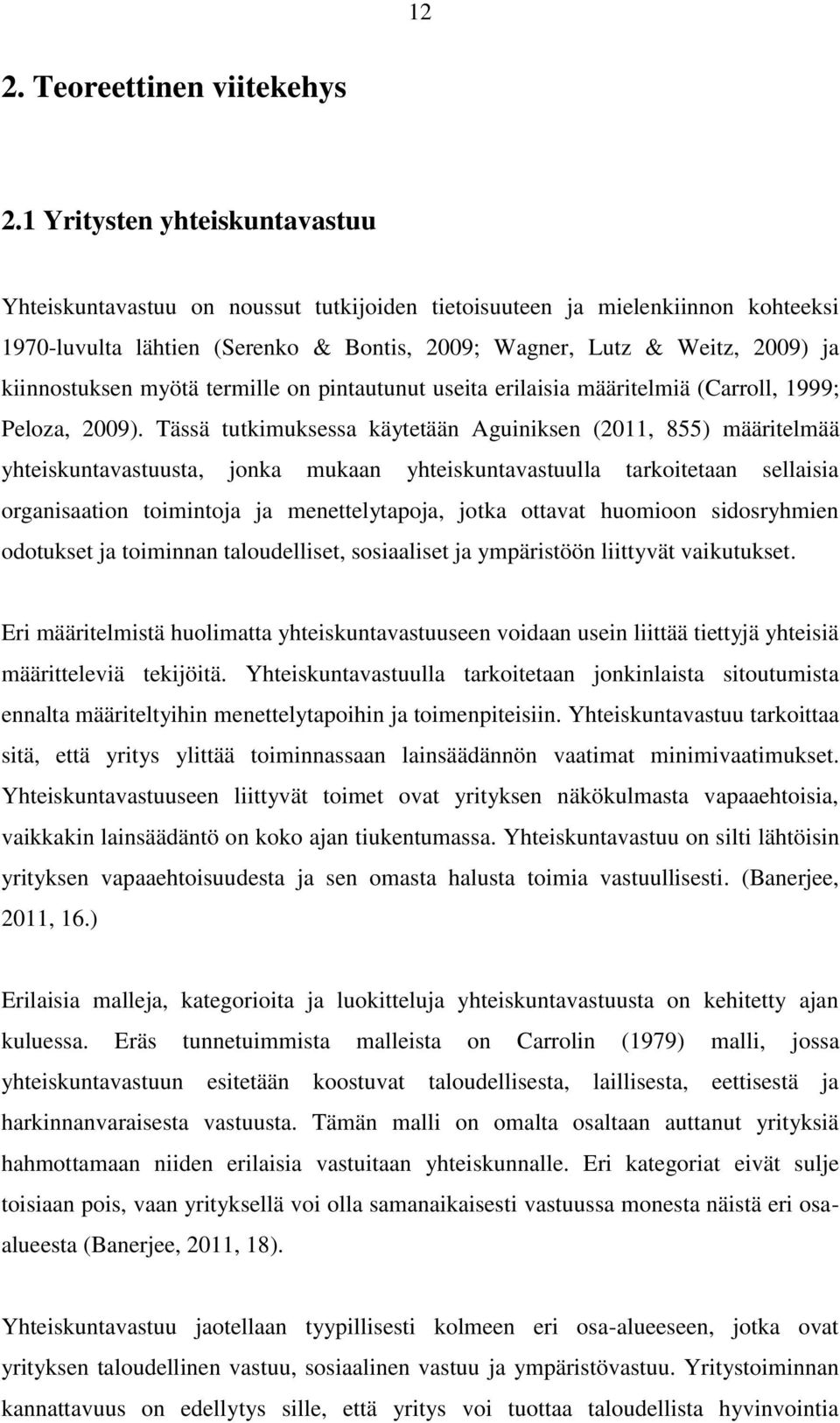 kiinnostuksen myötä termille on pintautunut useita erilaisia määritelmiä (Carroll, 1999; Peloza, 2009).