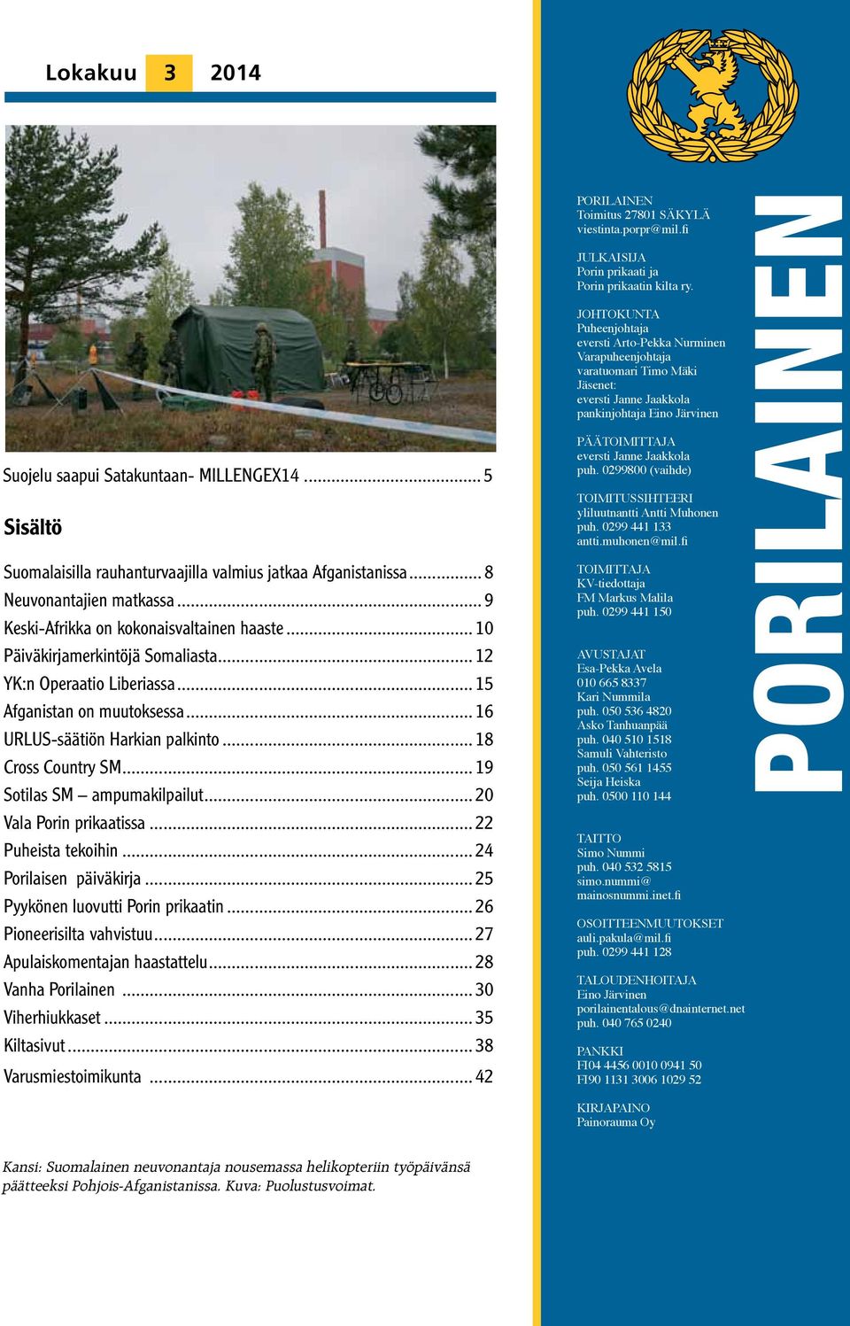 .. 18 Cross Country SM... 19 Sotilas SM ampumakilpailut... 20 Vala Porin prikaatissa... 22 Puheista tekoihin... 24 Porilaisen päiväkirja... 25 Pyykönen luovutti Porin prikaatin.