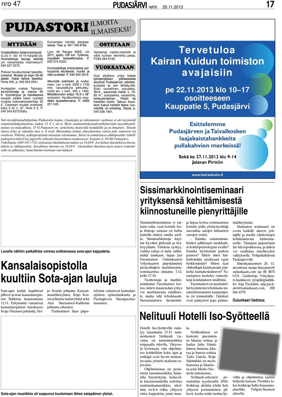 Vyyhdinpuu ja haluttaessa kaupan päälle kaksi vyyhteä mustaa kutomakonelankaa 35. Caressan mustat avokkaat, koko 5 eli n. 37, hinta 5. P. 040 543 8372/Satu. Kuivamaan heinää pienpaaleissa. Tied. p. 041 704 9764.