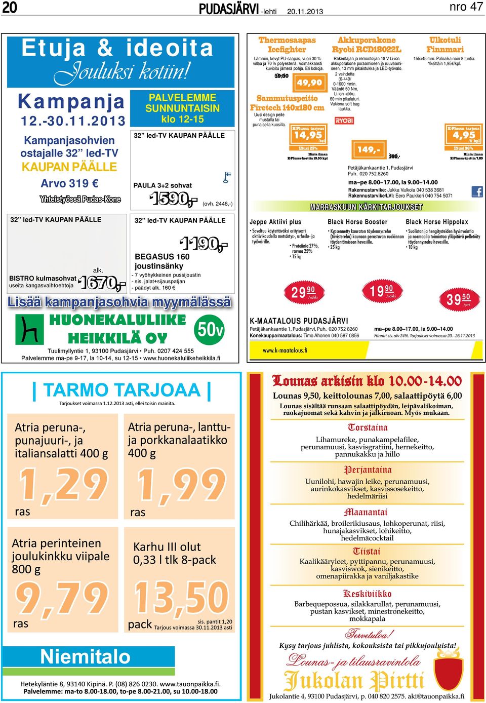 2446,-) 32 led-tv kaupan päälle BEGASUS 160 joustinsänky - 7 vyöhykkeinen pussijoustin - sis. jalat+sijauspatjan - päädyt alk. 160 Lisää kampanjasohvia myymälässä HUONEKALULIIKE HEIKKILÄ OY alk.