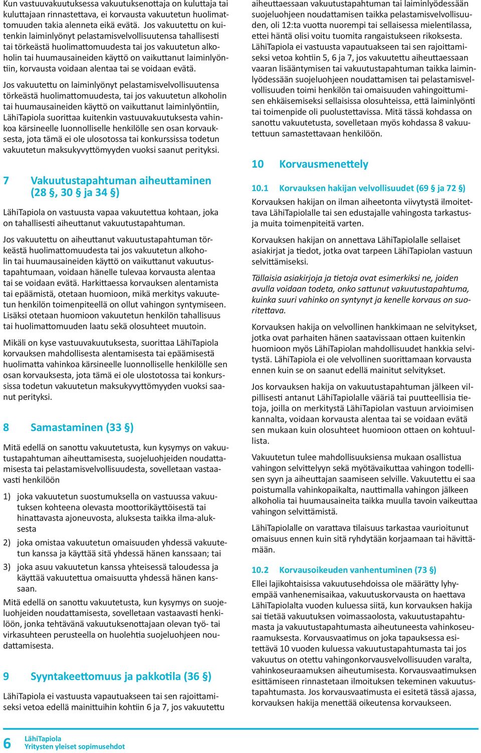 laiminlyöntiin, korvausta voidaan alentaa tai se voidaan evätä.