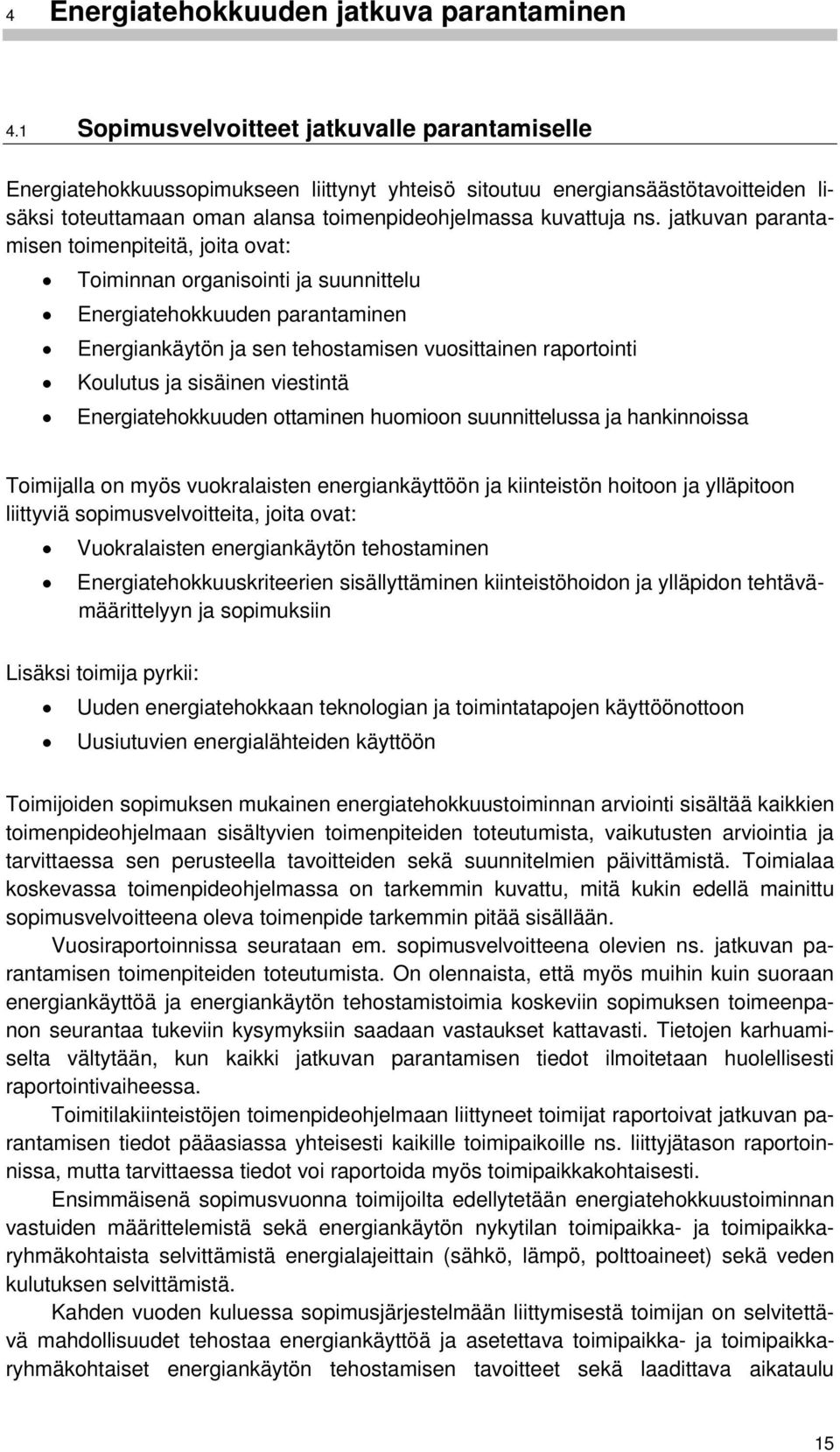 jatkuvan parantamisen toimenpiteitä, joita ovat: Toiminnan organisointi ja suunnittelu Energiatehokkuuden parantaminen Energiankäytön ja sen tehostamisen vuosittainen raportointi Koulutus ja sisäinen