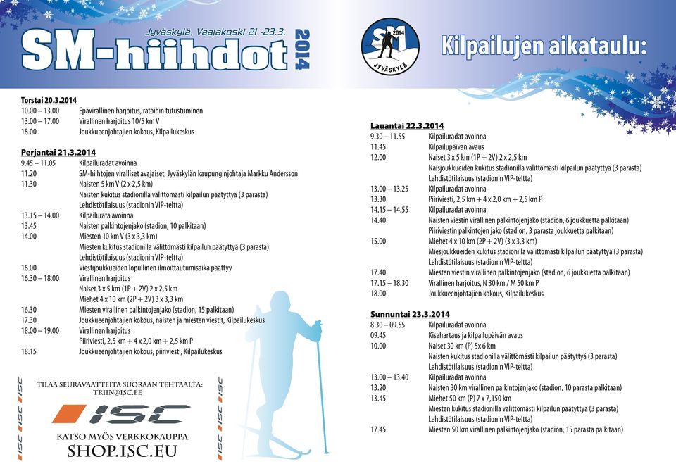 0 Naisten 5 km V ( x,5 km) Naisten kukitus stadionilla välittömästi kilpailun päätyttyä ( parasta) Lehdistötilaisuus (stadionin VIP-teltta) 1.15 1.00 Kilpailurata avoinna 1.