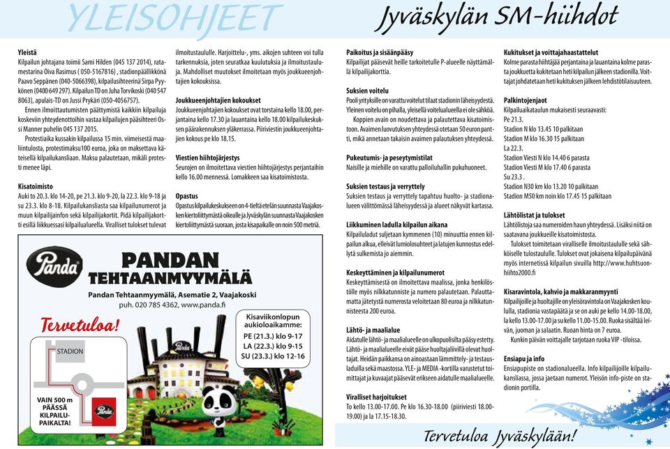 Ennen ilmoittautumisten päättymistä kaikkiin kilpailuja koskeviin yhteydenottoihin vastaa kilpailujen pääsihteeri Ossi Manner puhelin 05 17 015. Protestiaika kussakin kilpailussa 15 min.