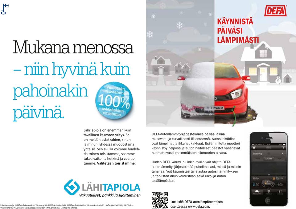 DEFA-autonlämmitysjärjestelmällä päiväsi alkaa mukavasti ja turvallisesti liikenteessä. Autosi sisätilat ovat lämpimat ja ikkunat kirkkaat.