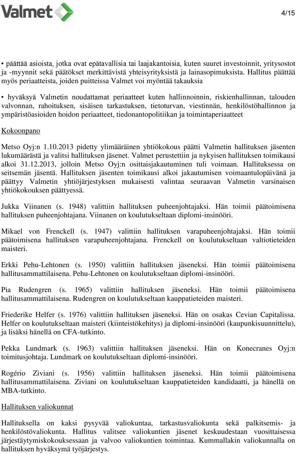 sisäisen tarkastuksen, tietoturvan, viestinnän, henkilöstöhallinnon ja ympäristöasioiden hoidon periaatteet, tiedonantopolitiikan ja toimintaperiaatteet Kokoonpano Metso Oyj:n 1.10.