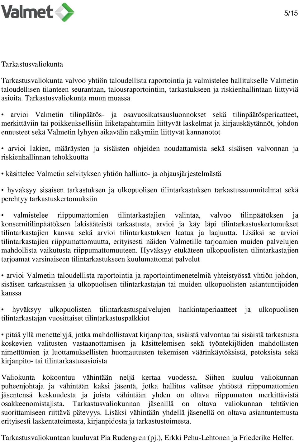 Tarkastusvaliokunta muun muassa arvioi Valmetin tilinpäätös- ja osavuosikatsausluonnokset sekä tilinpäätösperiaatteet, merkittäviin tai poikkeuksellisiin liiketapahtumiin liittyvät laskelmat ja